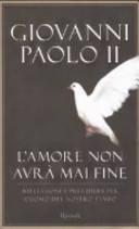 Copertina  L'amore non avra mai fine : riflessioni e preghiere per l'uomo del nostro tempo